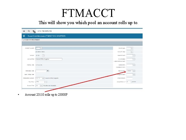 FTMACCT This will show you which pool an account rolls up to. • Account