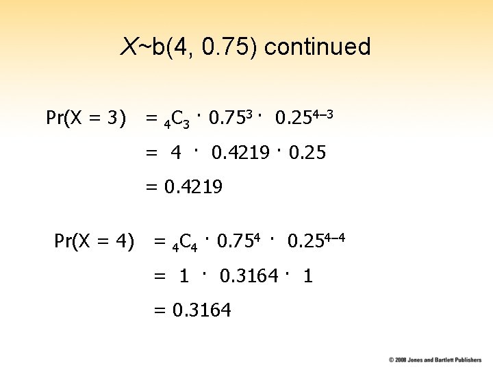 X~b(4, 0. 75) continued Pr(X = 3) = 4 C 3 · 0. 753