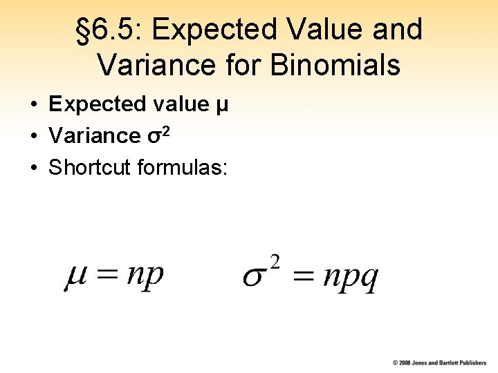 § 6. 5: Expected Value and Variance for Binomials • Expected value μ •