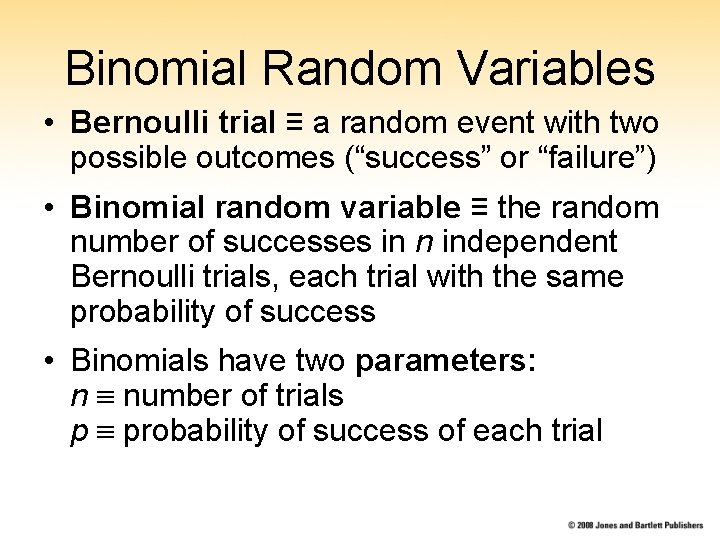 Binomial Random Variables • Bernoulli trial ≡ a random event with two possible outcomes
