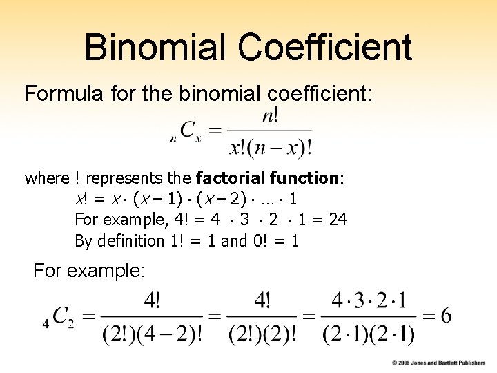 Binomial Coefficient Formula for the binomial coefficient: where ! represents the factorial function: x!