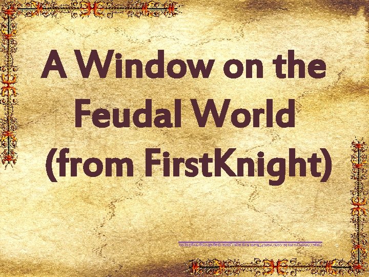 � https: //www. youtube. com/watch? feature=player_detailpage&v=cgmvg 5 tqibo A Window on the Feudal World