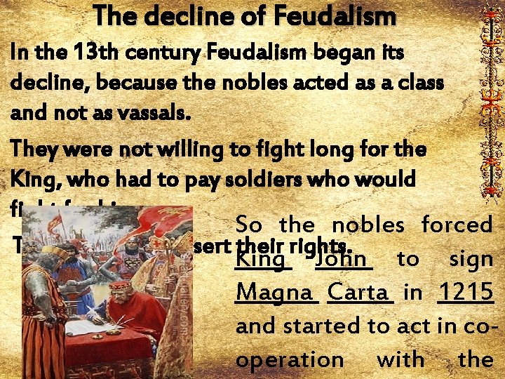 The decline of Feudalism In the 13 th century Feudalism began its decline, because