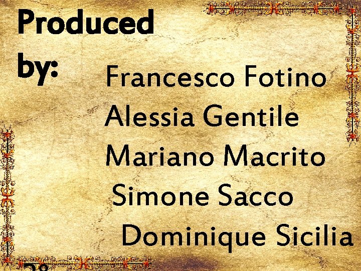 Produced by: Francesco Fotino Alessia Gentile Mariano Macrito Simone Sacco Dominique Sicilia 