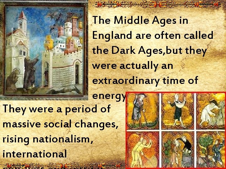 The Middle Ages in England are often called the Dark Ages, but they were