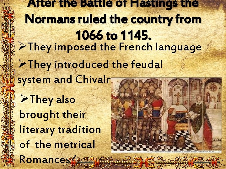 After the Battle of Hastings the Normans ruled the country from 1066 to 1145.