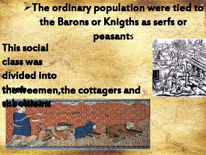 ØThe ordinary population were tied to the Barons or Knigths as serfs or peasants