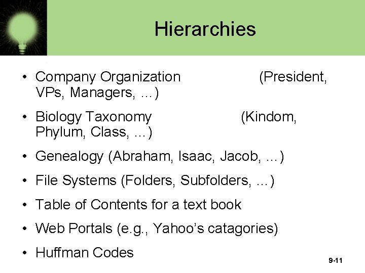 Hierarchies • Company Organization VPs, Managers, …) • Biology Taxonomy Phylum, Class, …) (President,