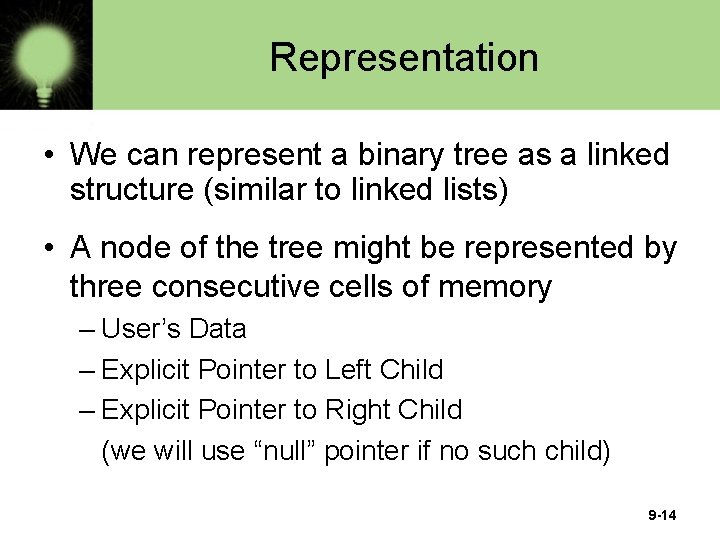 Representation • We can represent a binary tree as a linked structure (similar to