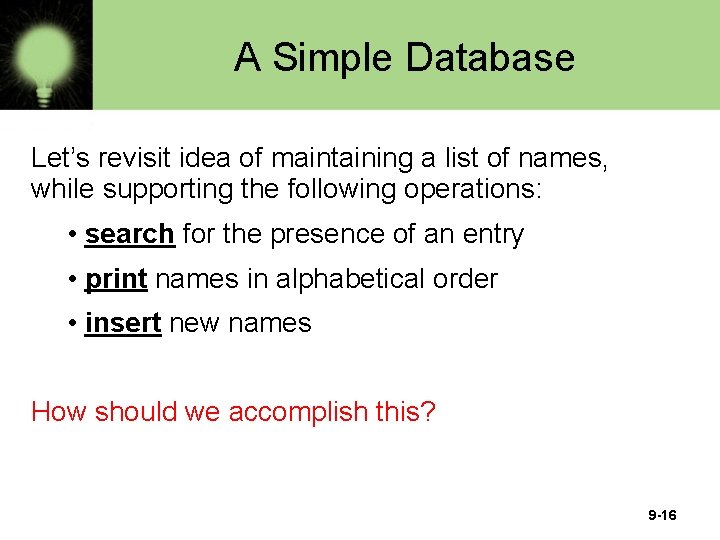 A Simple Database Let’s revisit idea of maintaining a list of names, while supporting