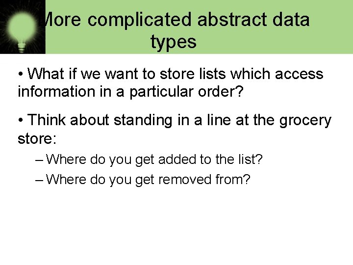 More complicated abstract data types • What if we want to store lists which