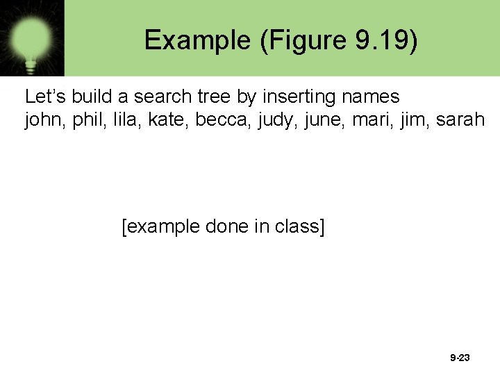 Example (Figure 9. 19) Let’s build a search tree by inserting names john, phil,