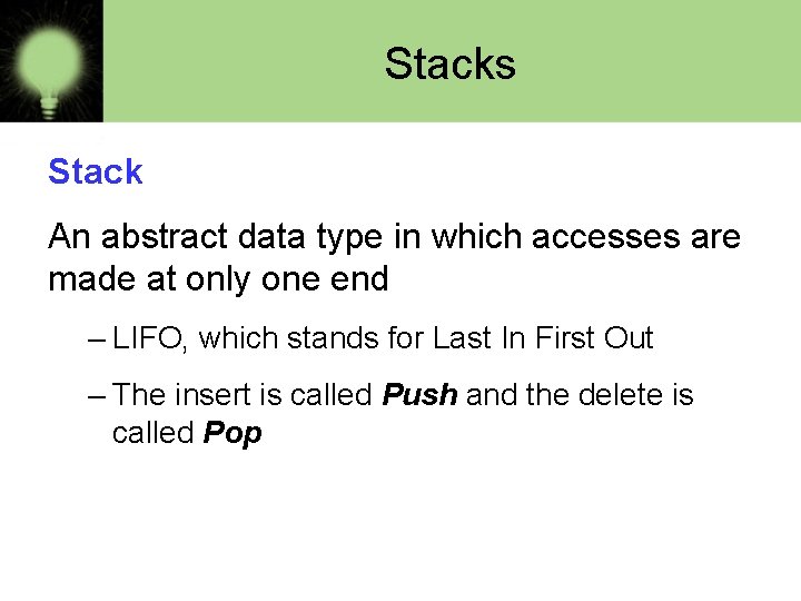 Stacks Stack An abstract data type in which accesses are made at only one