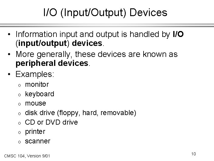 I/O (Input/Output) Devices • Information input and output is handled by I/O (input/output) devices.