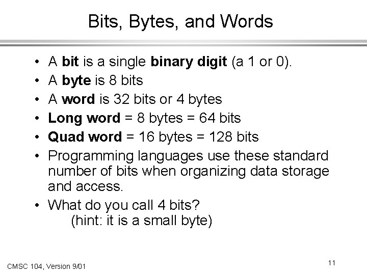 Bits, Bytes, and Words A bit is a single binary digit (a 1 or