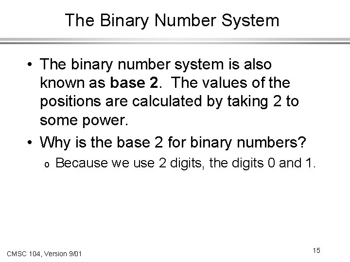 The Binary Number System • The binary number system is also known as base