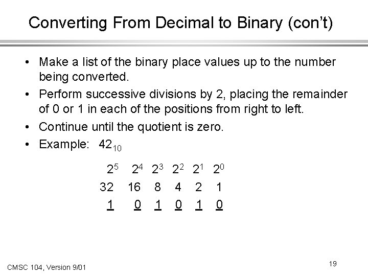 Converting From Decimal to Binary (con’t) • Make a list of the binary place