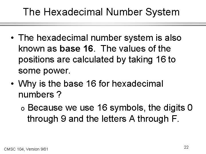 The Hexadecimal Number System • The hexadecimal number system is also known as base