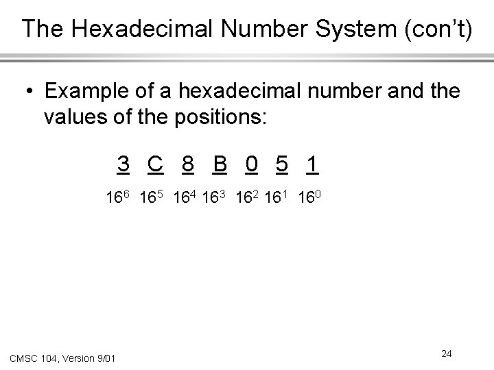 The Hexadecimal Number System (con’t) • Example of a hexadecimal number and the values