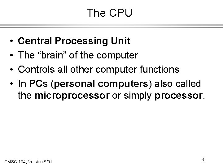 The CPU • • Central Processing Unit The “brain” of the computer Controls all