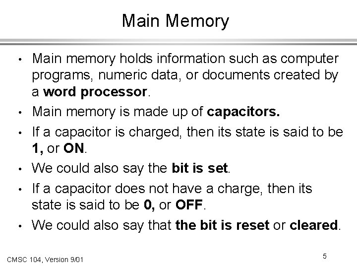 Main Memory • • • Main memory holds information such as computer programs, numeric