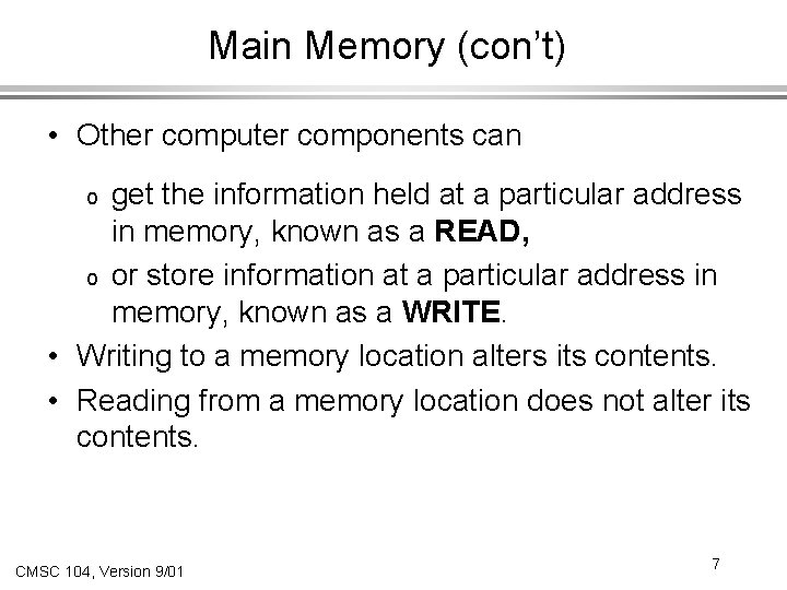 Main Memory (con’t) • Other computer components can get the information held at a