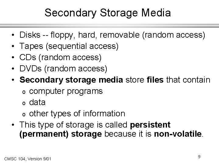 Secondary Storage Media Disks -- floppy, hard, removable (random access) Tapes (sequential access) CDs