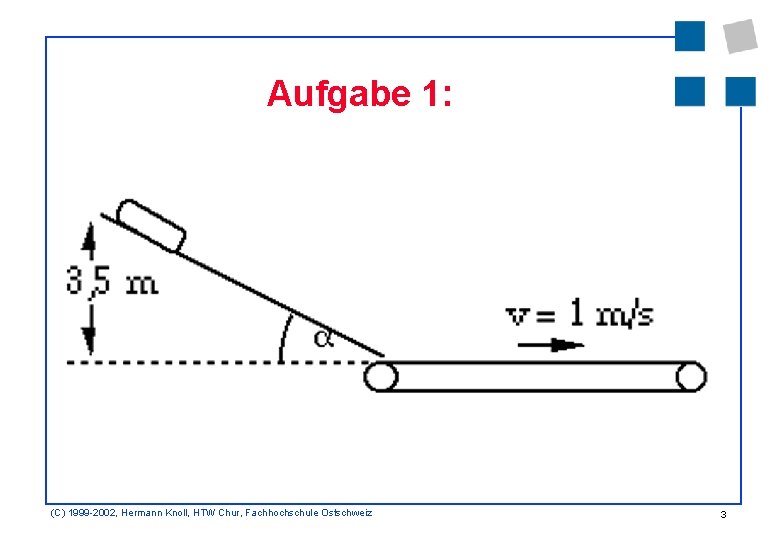 Aufgabe 1: (C) 1999 -2002, Hermann Knoll, HTW Chur, Fachhochschule Ostschweiz 3 