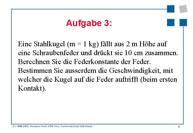 Aufgabe 3: Eine Stahlkugel (m = 1 kg) fällt aus 2 m Höhe auf