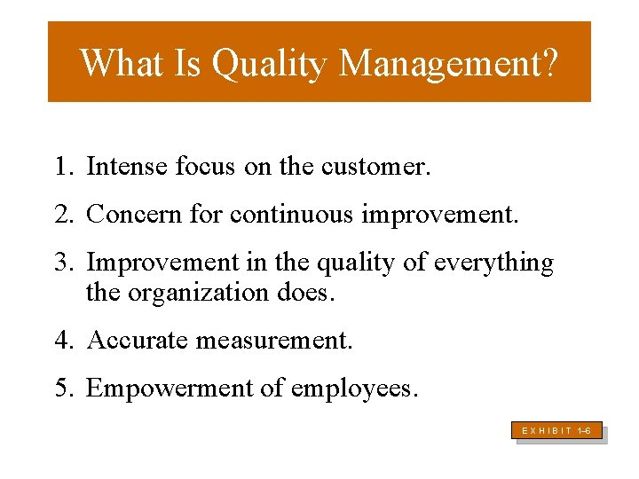 What Is Quality Management? 1. Intense focus on the customer. 2. Concern for continuous