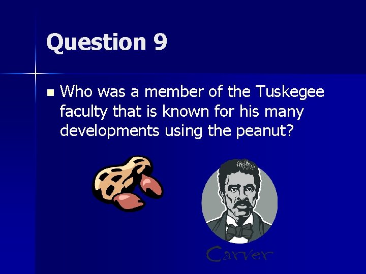 Question 9 n Who was a member of the Tuskegee faculty that is known