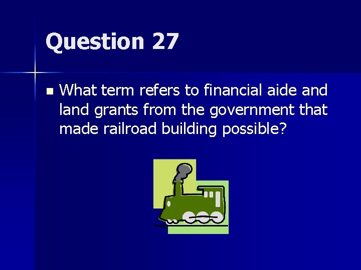 Question 27 n What term refers to financial aide and land grants from the