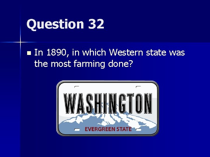 Question 32 n In 1890, in which Western state was the most farming done?