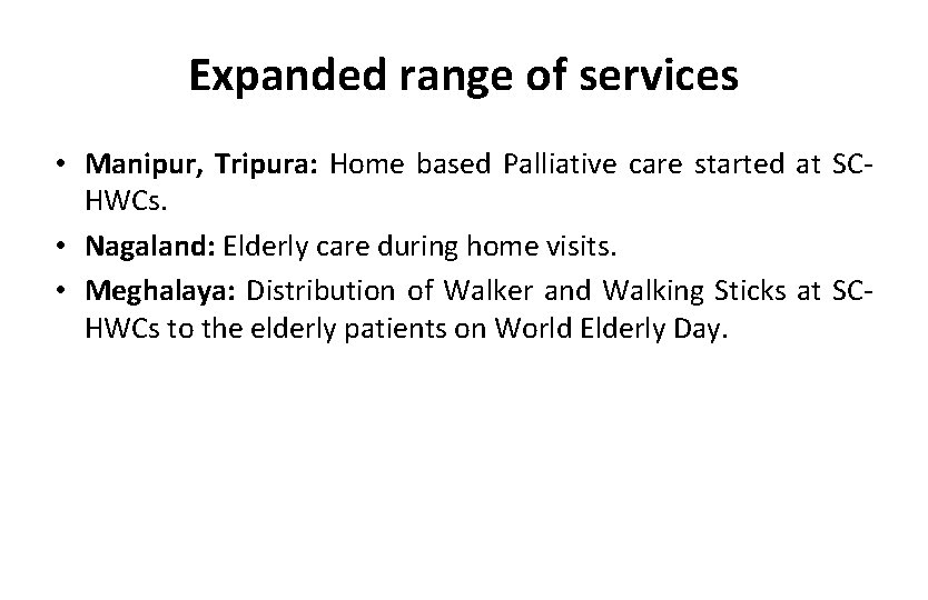 Expanded range of services • Manipur, Tripura: Home based Palliative care started at SCHWCs.
