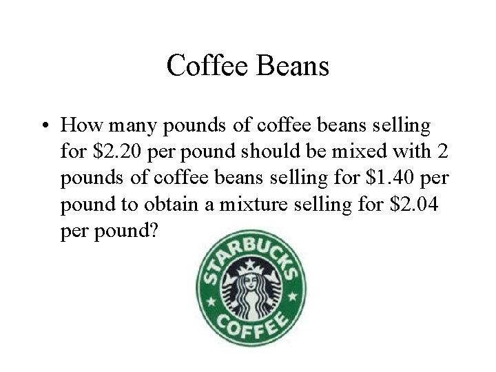 Coffee Beans • How many pounds of coffee beans selling for $2. 20 per