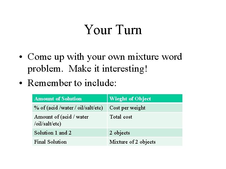 Your Turn • Come up with your own mixture word problem. Make it interesting!