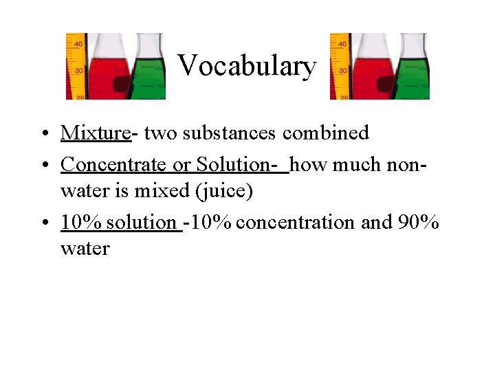 Vocabulary • Mixture- two substances combined • Concentrate or Solution- how much nonwater is