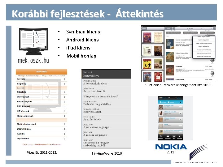 Korábbi fejlesztések - Áttekintés • • Symbian kliens Android kliens i. Pad kliens Mobil