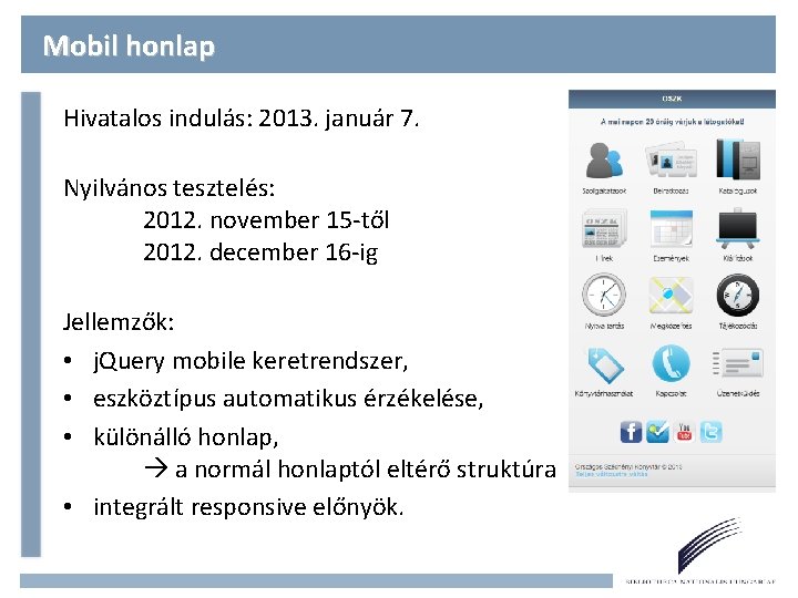 Mobil honlap Hivatalos indulás: 2013. január 7. Nyilvános tesztelés: 2012. november 15 -től 2012.