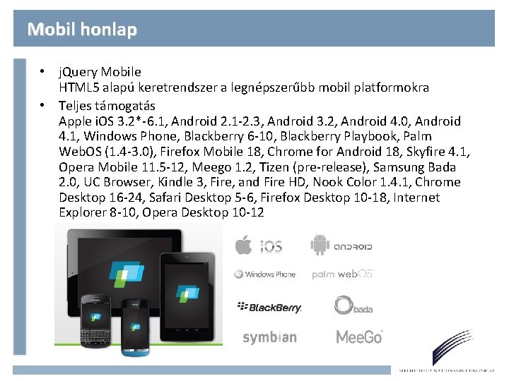 Mobil honlap • j. Query Mobile HTML 5 alapú keretrendszer a legnépszerűbb mobil platformokra