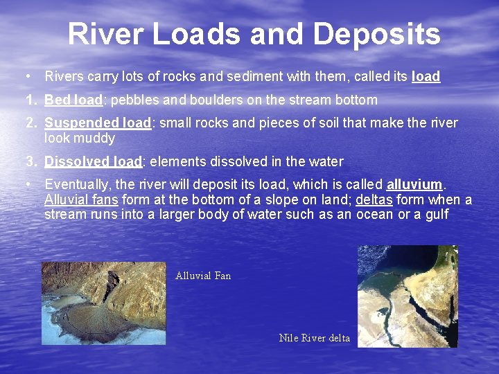 River Loads and Deposits • Rivers carry lots of rocks and sediment with them,