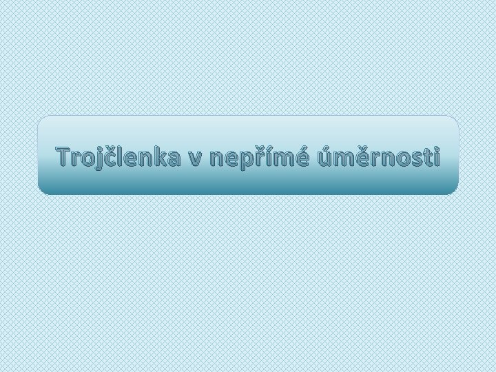 Trojčlenka v nepřímé úměrnosti 