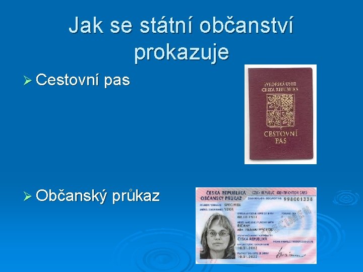 Jak se státní občanství prokazuje Ø Cestovní pas Ø Občanský průkaz 