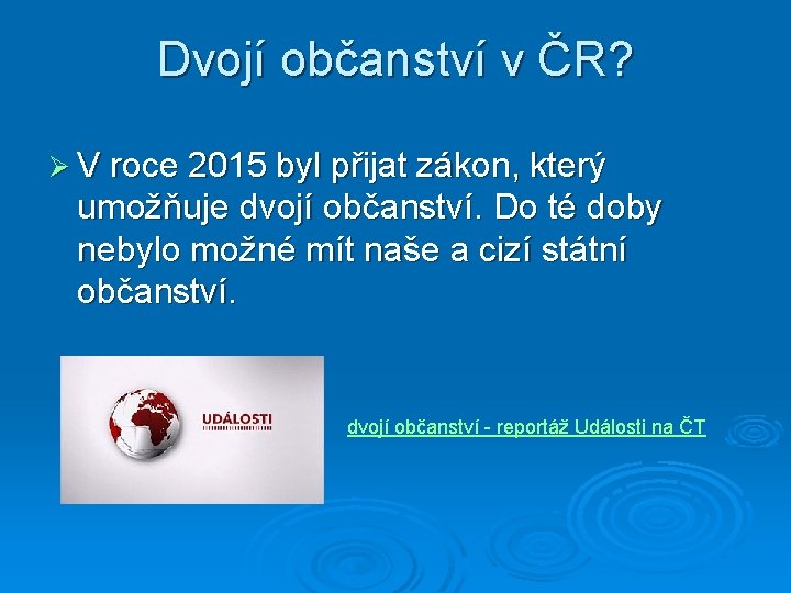 Dvojí občanství v ČR? Ø V roce 2015 byl přijat zákon, který umožňuje dvojí