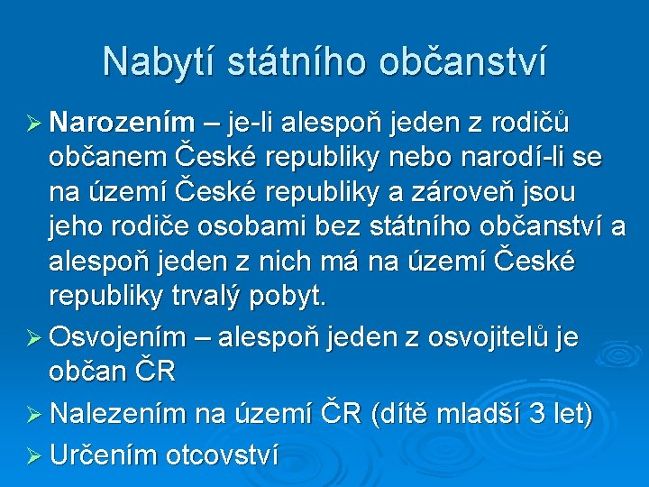 Nabytí státního občanství Ø Narozením – je-li alespoň jeden z rodičů občanem České republiky