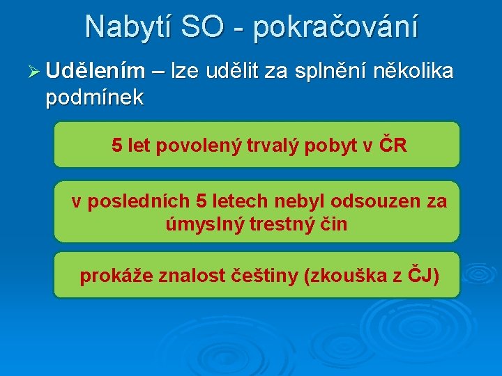 Nabytí SO - pokračování Ø Udělením – lze udělit za splnění několika podmínek 5