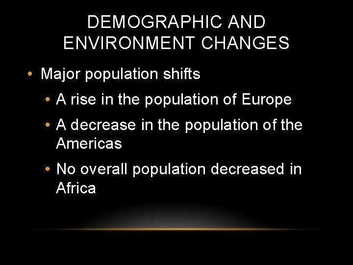 DEMOGRAPHIC AND ENVIRONMENT CHANGES • Major population shifts • A rise in the population