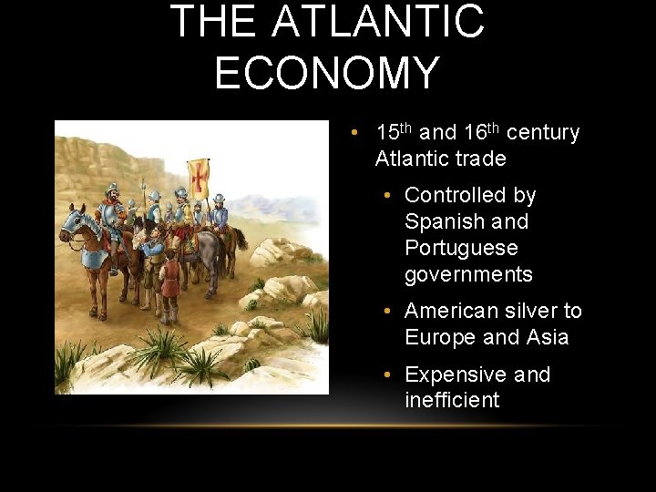 THE ATLANTIC ECONOMY • 15 th and 16 th century Atlantic trade • Controlled