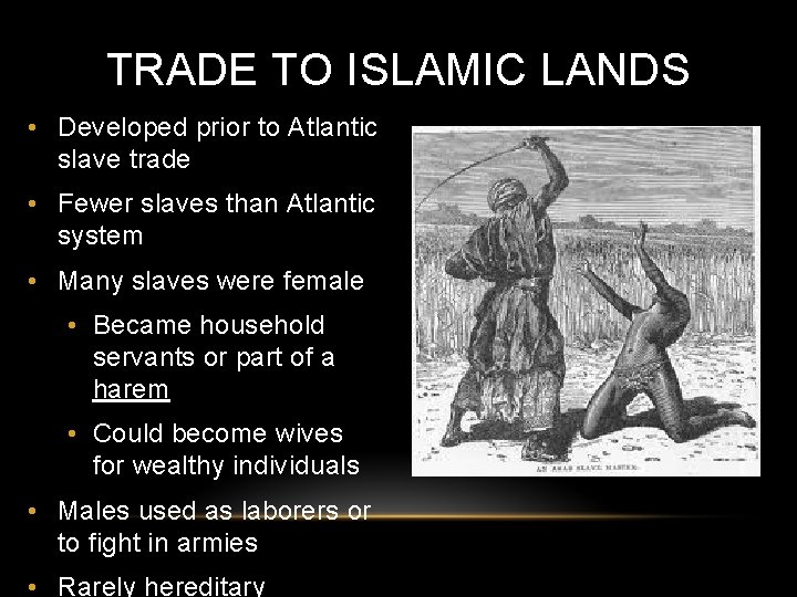 TRADE TO ISLAMIC LANDS • Developed prior to Atlantic slave trade • Fewer slaves