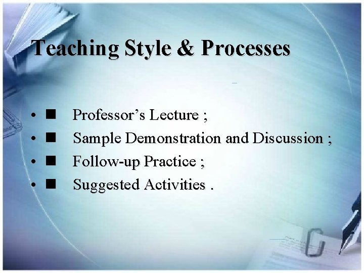 Teaching Style & Processes • • n n Professor’s Lecture ; Sample Demonstration and